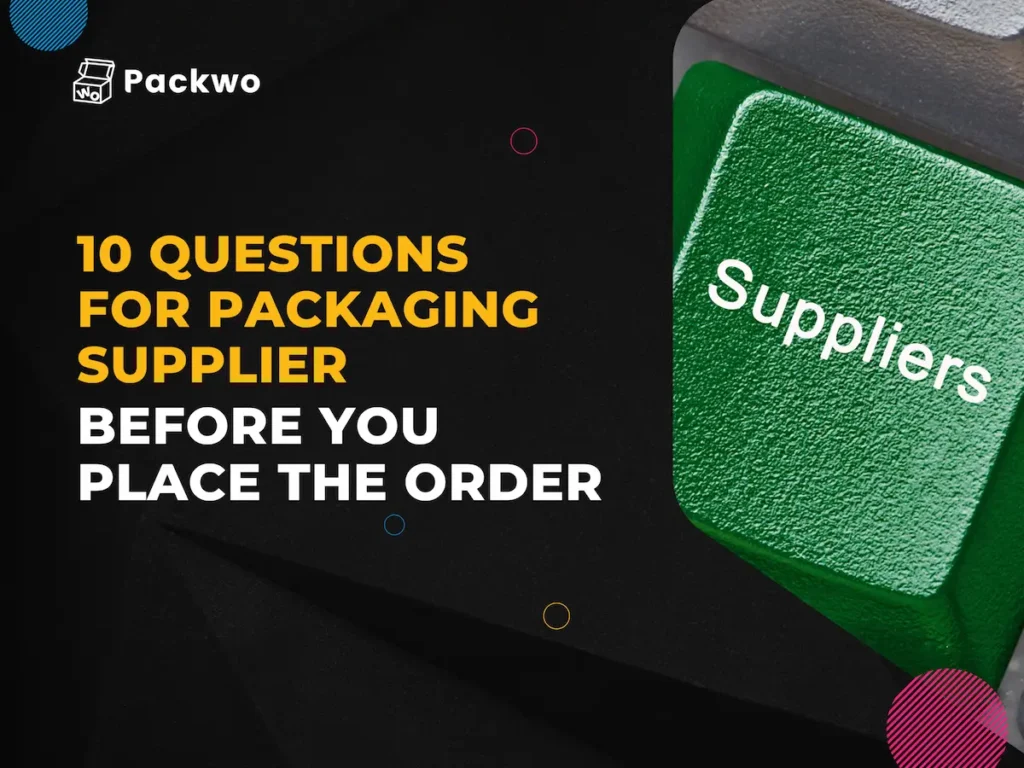 10 questions for packaging supplier before you place the order