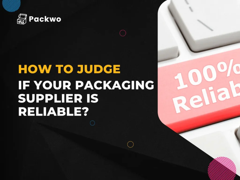 How to judge if your packaging supplier is reliable